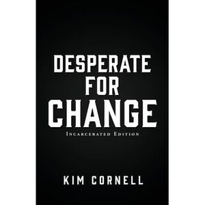 Desperate for Change: Incarcerated Edition -- Kim Cornell